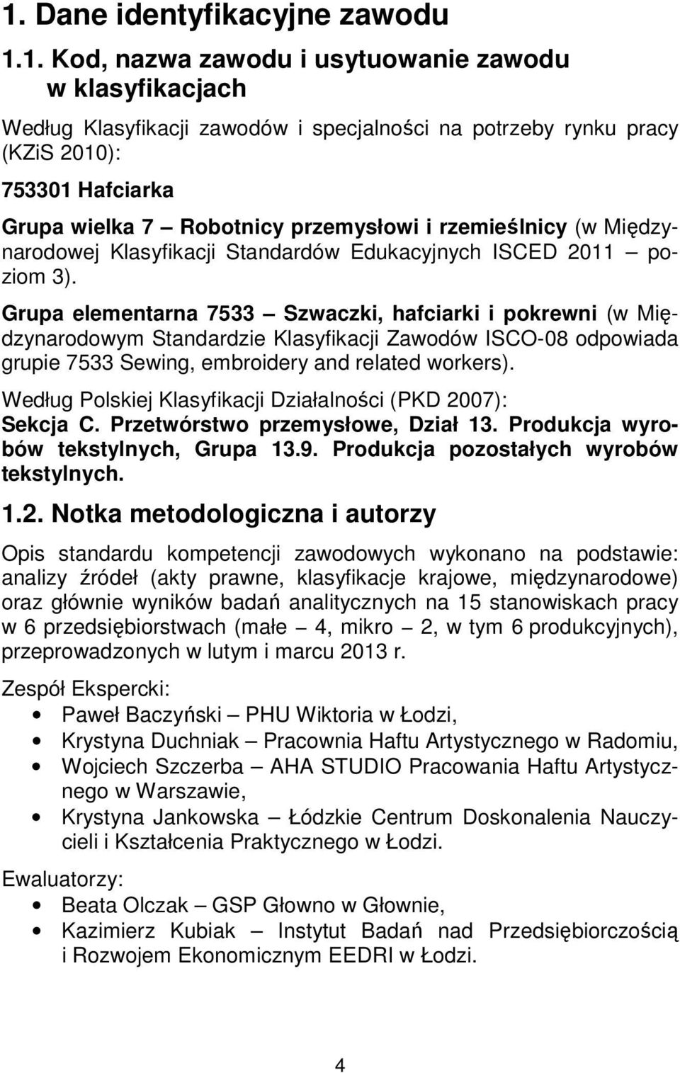 Grupa elementarna 7533 Szwaczki, hafciarki i pokrewni (w Międzynarodowym Standardzie Klasyfikacji Zawodów ISCO-08 odpowiada grupie 7533 Sewing, embroidery and related workers).