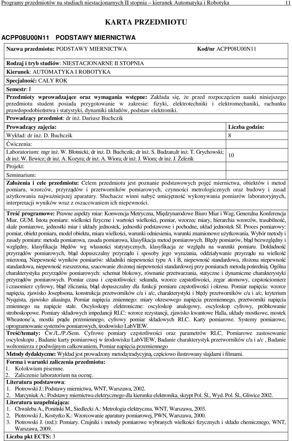 i elektromechaniki, rachunku prawdopodobieństwa i statystyki, dynamiki układów, podstaw elektroniki. Prowadzący przedmiot: dr inŝ. Dariusz Buchczik Wykład: dr inŝ. D. Buchczik 8 Laboratorium: mgr inŝ.