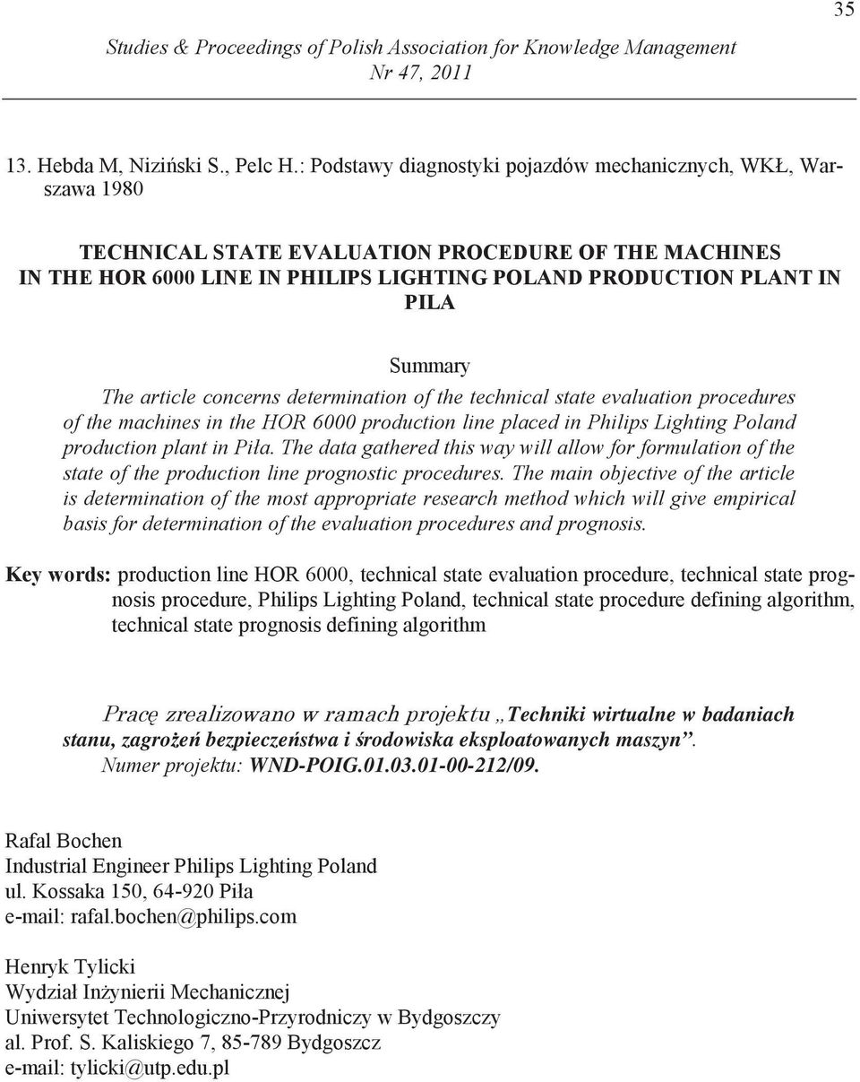 The article concerns determination of the technical state evaluation procedures of the machines in the HOR 6000 production line placed in Philips Lighting Poland production plant in Piła.