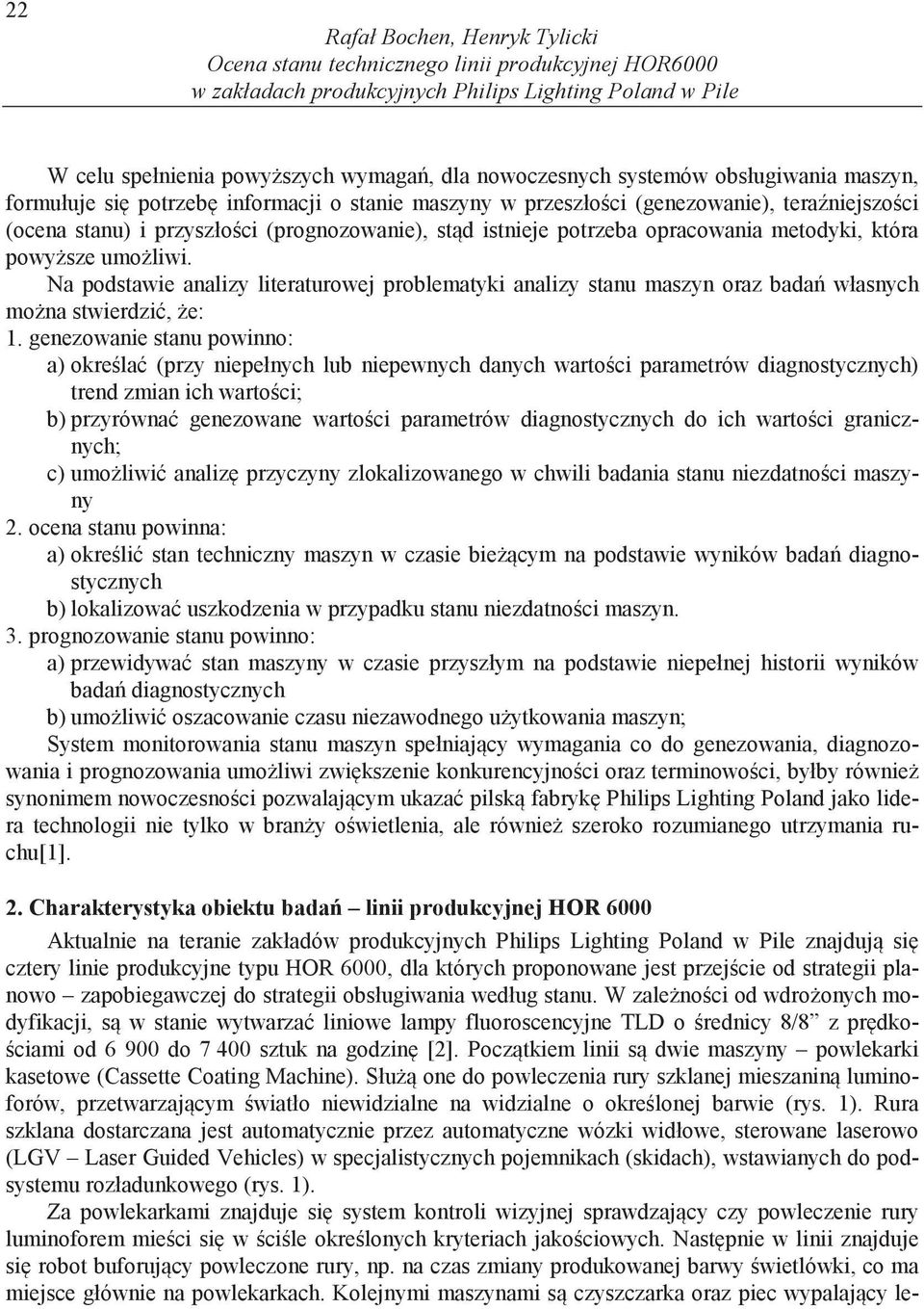 opracowania metodyki, która powy sze umo liwi. Na podstawie analizy literaturowej problematyki analizy stanu maszyn oraz bada własnych mo na stwierdzi, e: 1.