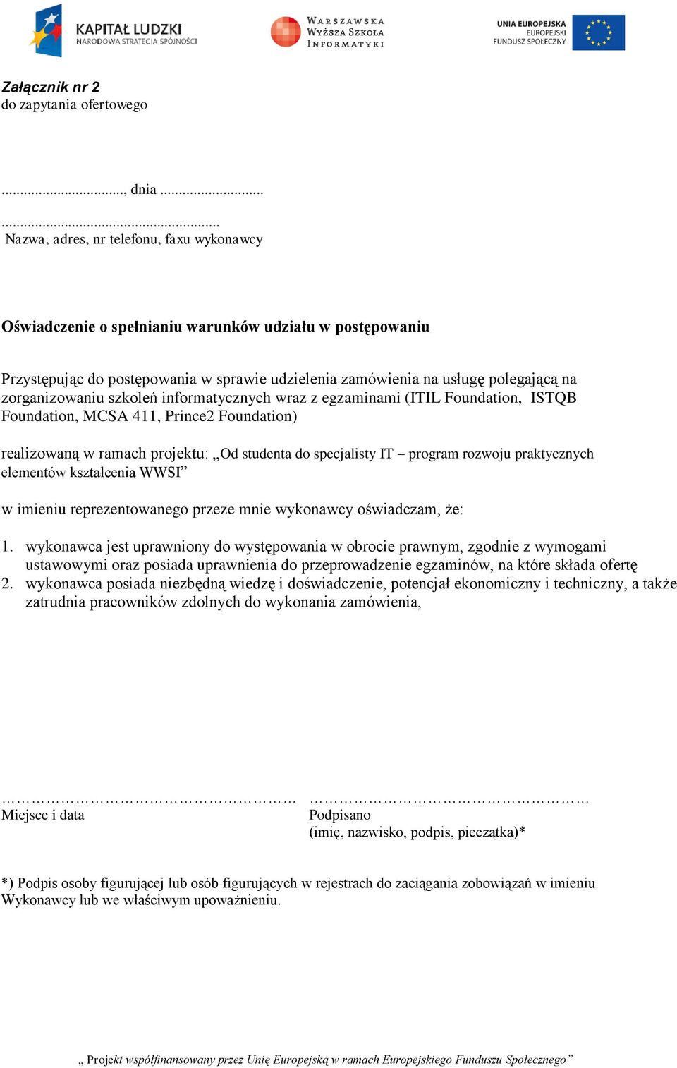 zorganizowaniu szkoleń informatycznych wraz z egzaminami (ITIL Foundation, ISTQB Foundation, MCSA 411, Prince2 Foundation) realizowaną w ramach projektu: Od studenta do specjalisty IT program rozwoju