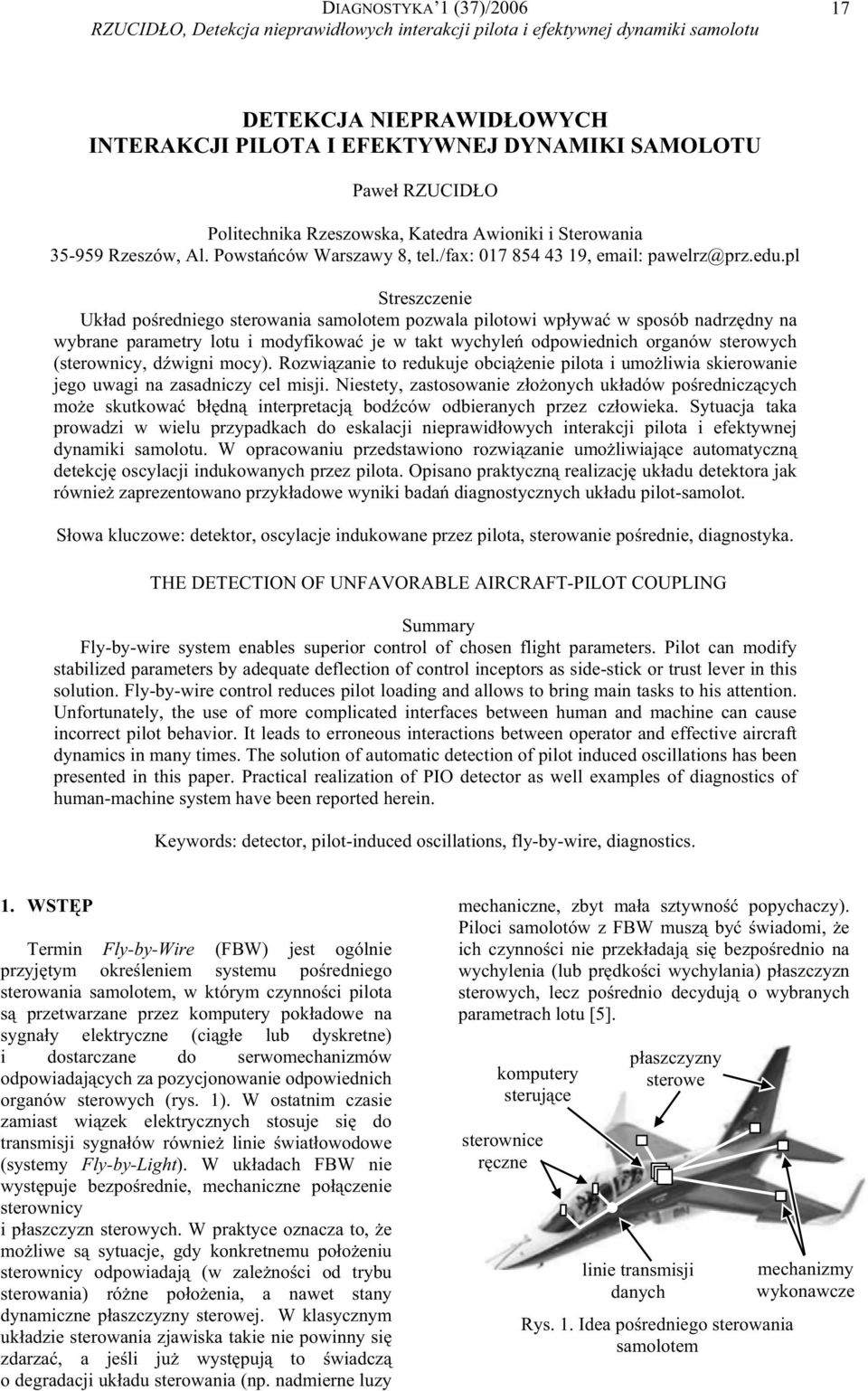 pl Streszczenie Ukad poredniego sterowania samolotem pozwala pilotowi wpywa w sposób nadrzdny na wybrane parametry lotu i modyfikowa je w takt wychyle odpowiednich organów sterowych (sterownicy,