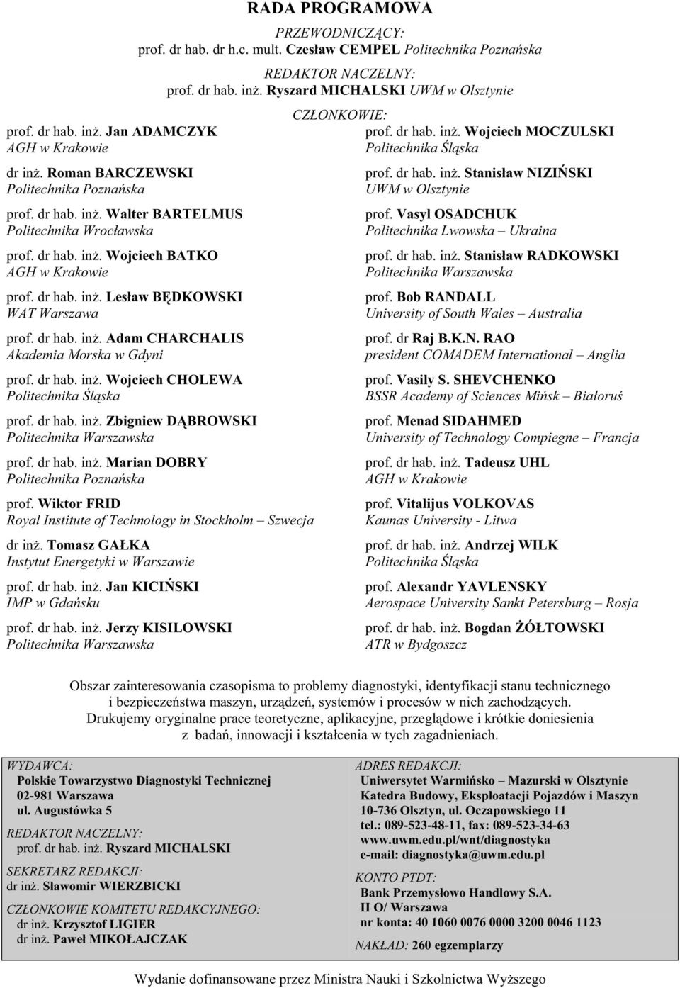 dr hab. in. Marian DOBRY Politechnika Poznaska RADA PROGRAMOWA PRZEWODNICZCY: prof. dr hab. dr h.c. mult. Czesaw CEMPEL Politechnika Poznaska REDAKTOR NACZELNY: prof. dr hab. in. Ryszard MICHALSKI UWM w Olsztynie prof.