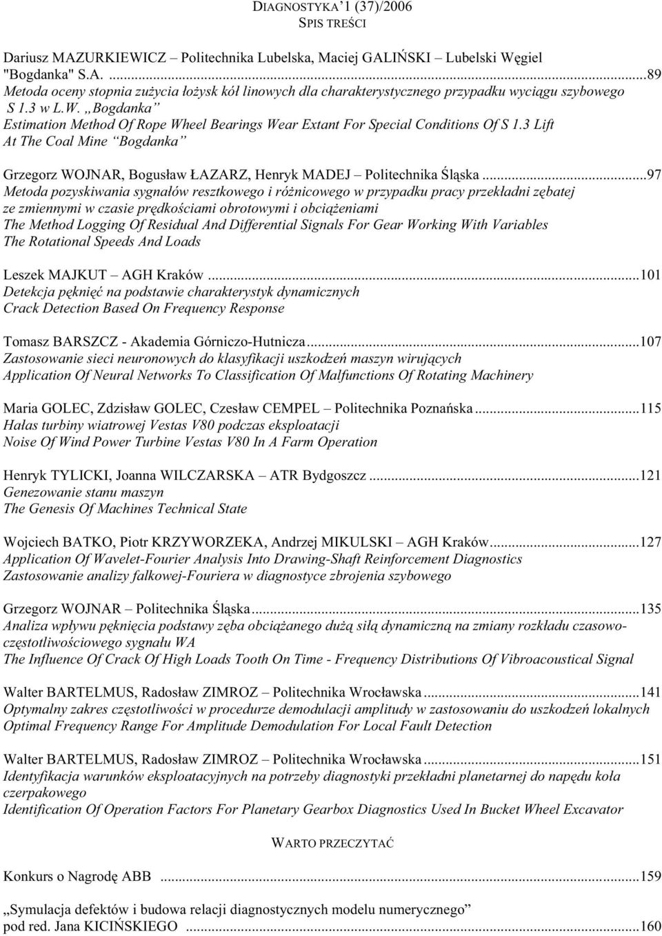 ..97 Metoda pozyskiwania sygnaów resztkowego i rónicowego w przypadku pracy przekadni zbatej ze zmiennymi w czasie prdkociami obrotowymi i obcieniami The Method Logging Of Residual And Differential