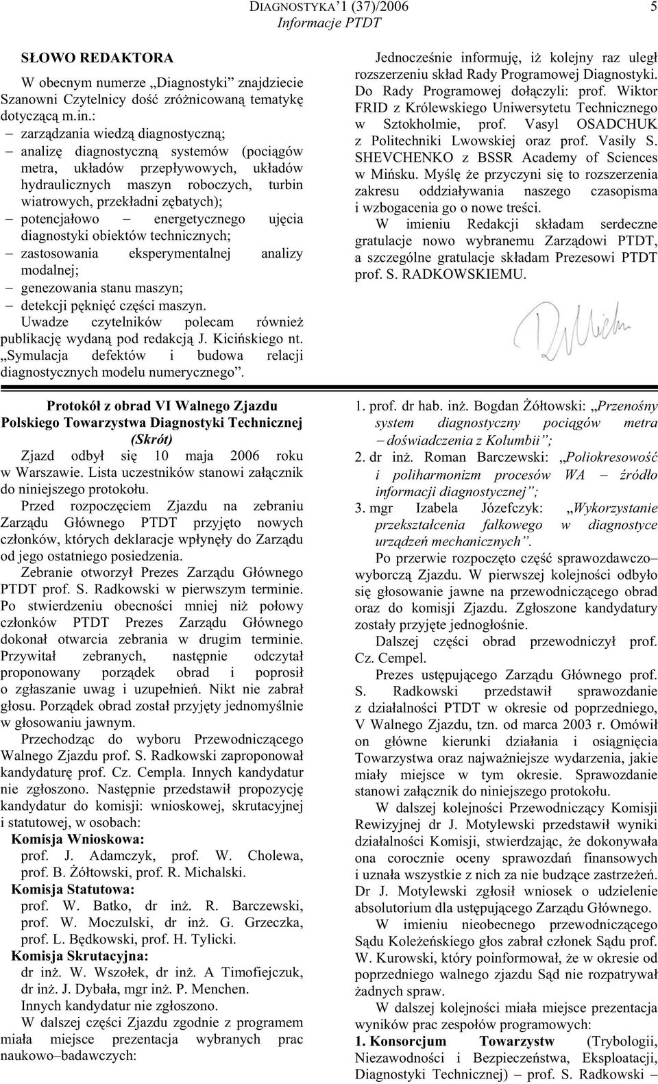 energetycznego ujcia diagnostyki obiektów technicznych; zastosowania eksperymentalnej analizy modalnej; genezowania stanu maszyn; detekcji pkni czci maszyn.