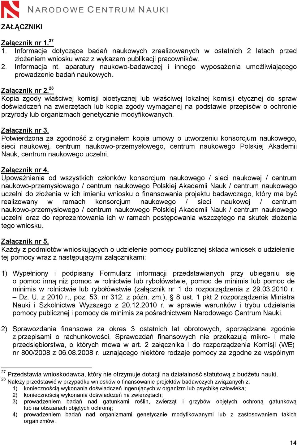 28 Kopia zgody właściwej komisji bioetycznej lub właściwej lokalnej komisji etycznej do spraw doświadczeń na zwierzętach lub kopia zgody wymaganej na podstawie przepisów o ochronie przyrody lub