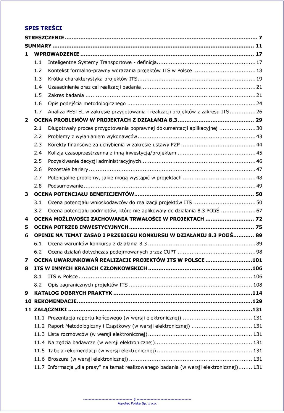 7 Analiza PESTEL w zakresie przygotowania i realizacji projektów z zakresu ITS... 26 2 OCENA PROBLEMÓW W PROJEKTACH Z DZIAŁANIA 8.3... 29 2.