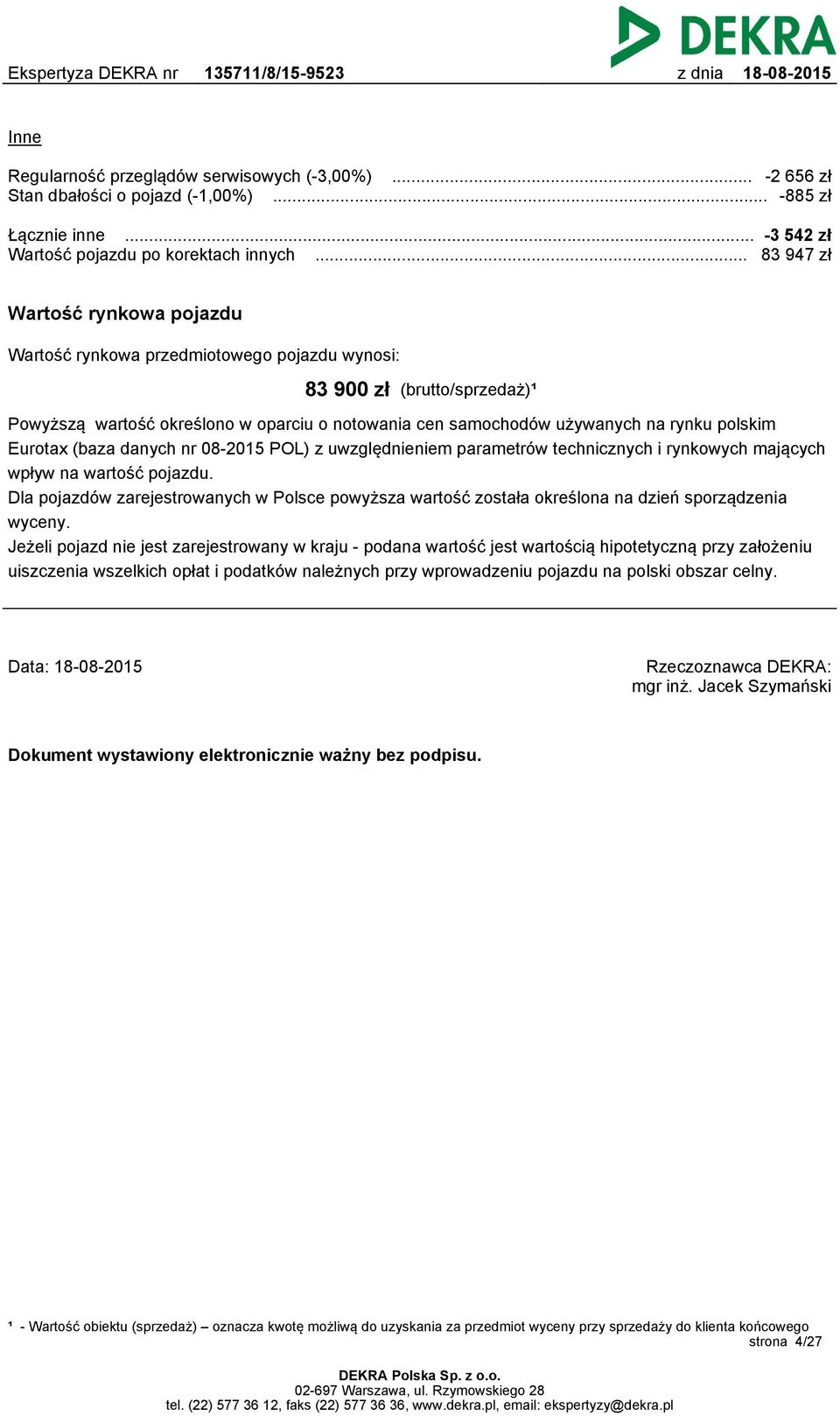 polskim Eurotax (baza danych nr 08-2015 POL) z uwzględnieniem parametrów technicznych i rynkowych mających wpływ na wartość pojazdu.
