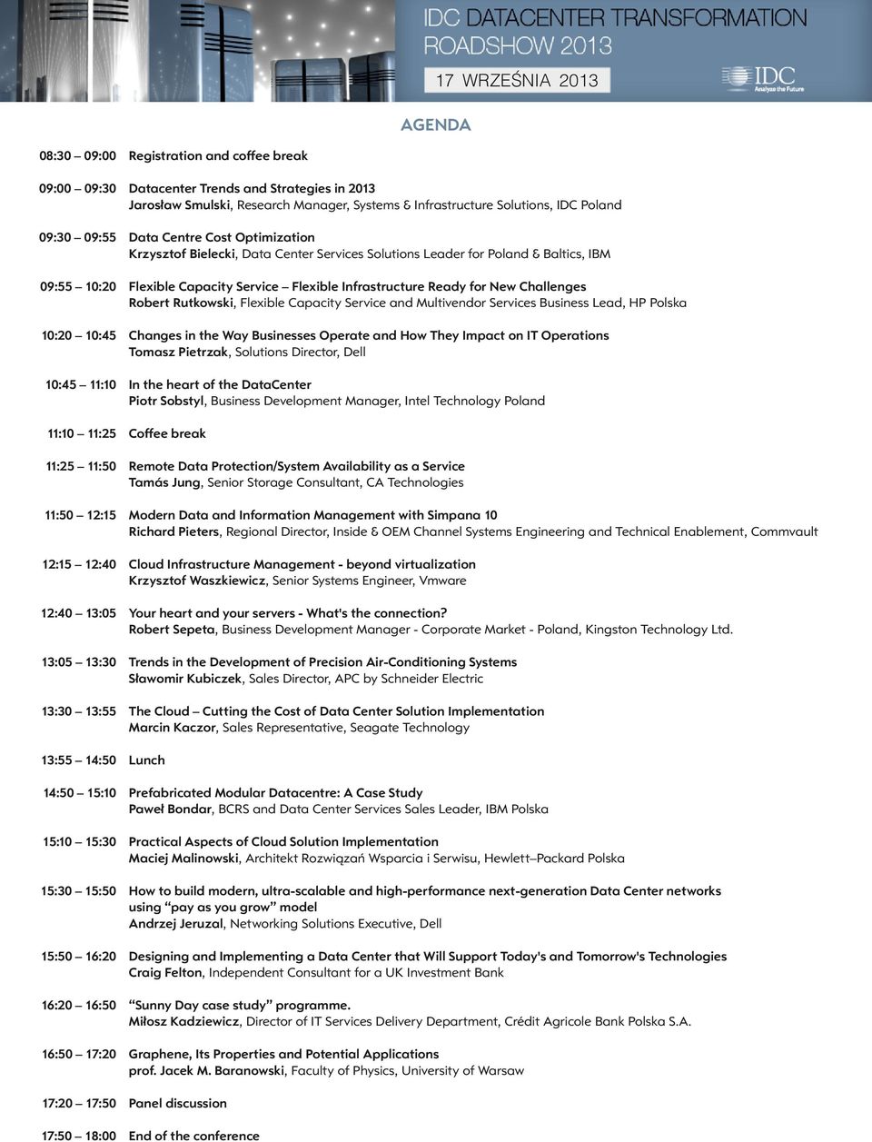 Challenges Robert Rutkowski, Flexible Capacity Service and Multivendor Services Business Lead, HP Polska 10:20 10:45 Changes in the Way Businesses Operate and How They Impact on IT Operations Tomasz