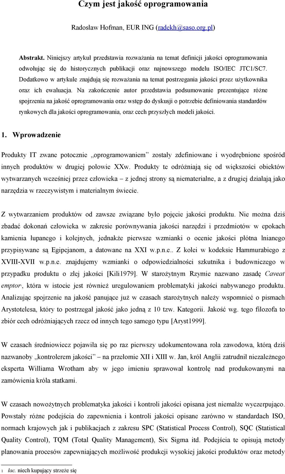 Dodatkowo w artykule znajdują się rozważania na temat postrzegania jakości przez użytkownika oraz ich ewaluacja.