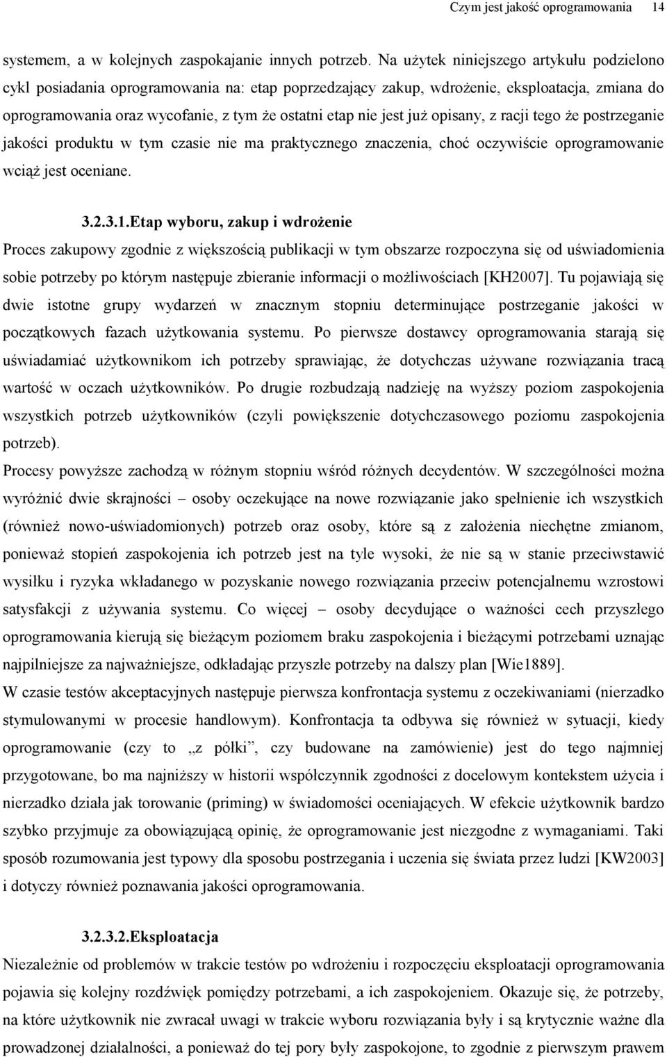 już opisany, z racji tego że postrzeganie jakości produktu w tym czasie nie ma praktycznego znaczenia, choć oczywiście oprogramowanie wciąż jest oceniane. 3.2.3.1.