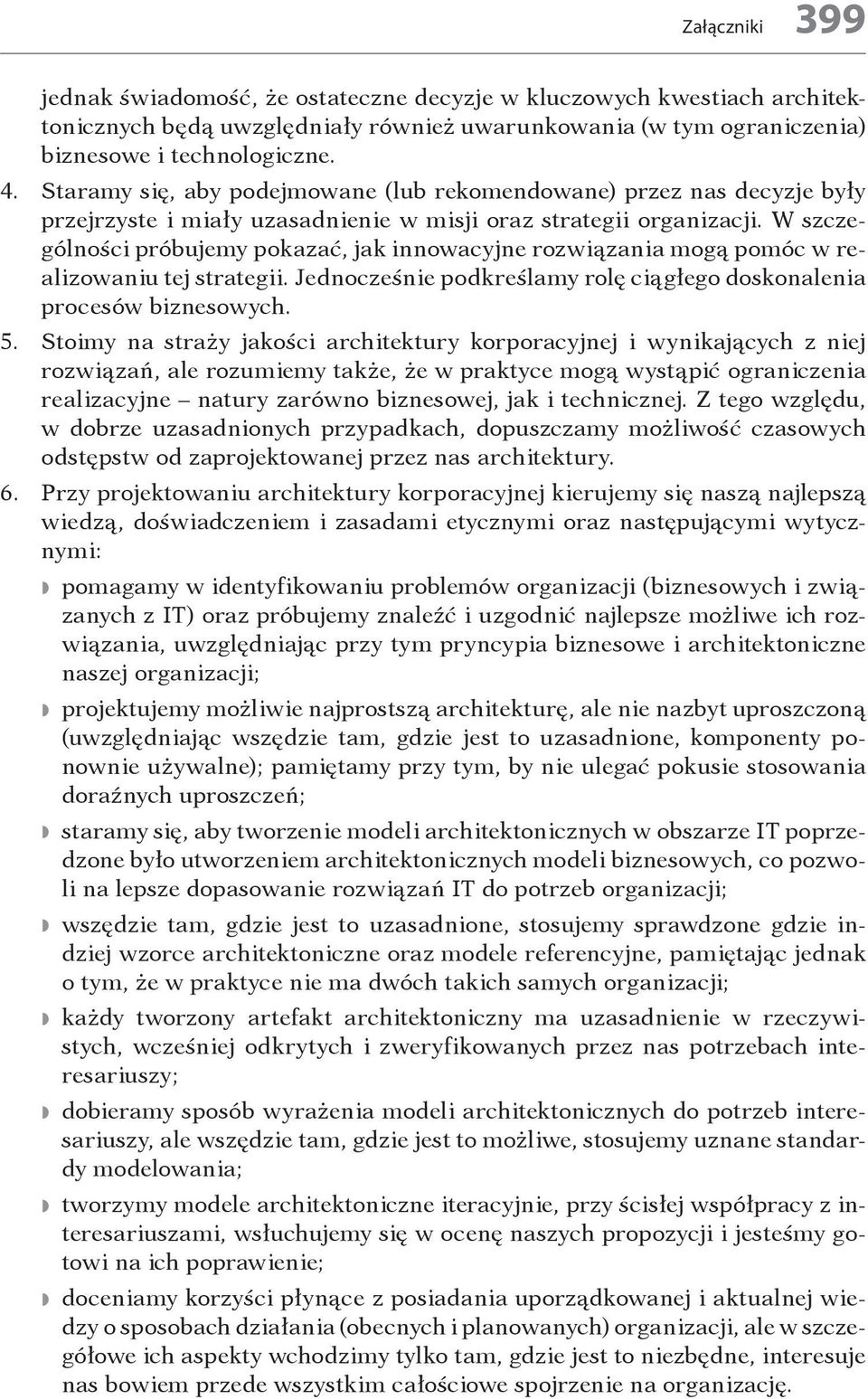 W szczególności próbujemy pokazać, jak innowacyjne rozwiązania mogą pomóc w realizowaniu tej strategii. Jednocześnie podkreślamy rolę ciągłego doskonalenia procesów biznesowych. 5.