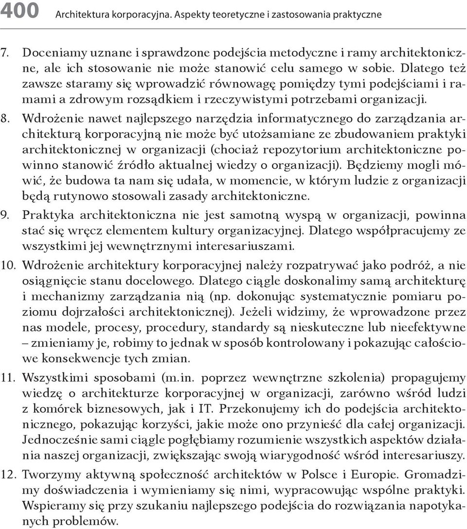 Dlatego też zawsze staramy się wprowadzić równowagę pomiędzy tymi podejściami i ramami a zdrowym rozsądkiem i rzeczywistymi potrzebami organizacji. 8.