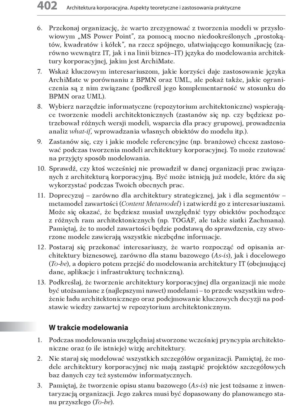 komunikację (zarówno wewnątrz IT, jak i na linii biznes IT) języka do modelowania architektury korporacyjnej, jakim jest ArchiMate. 7.