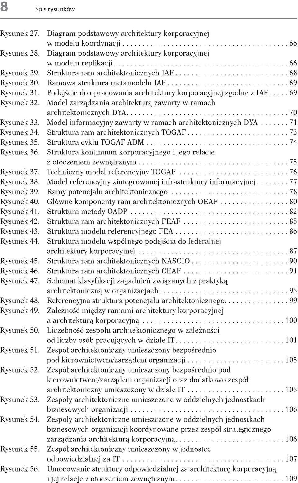 Model zarządzania architekturą zawarty w ramach architektonicznych DYA...70 Rysunek 33. Model informacyjny zawarty w ramach architektonicznych DYA...71 Rysunek 34.