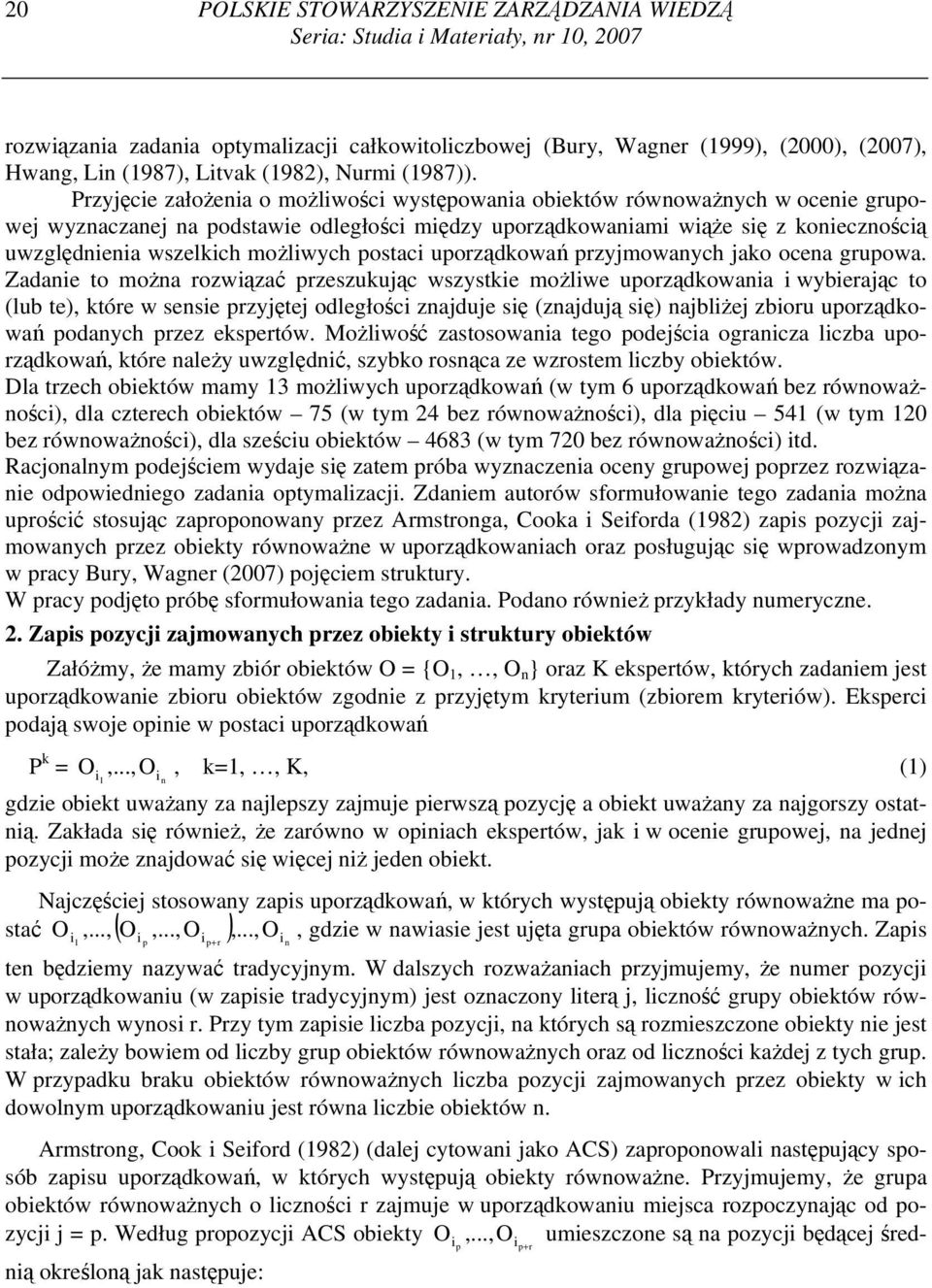 Przyjęcie założenia o możliwości występowania obiektów równoważnych w ocenie grupowej wyznaczanej na podstawie odległości między uporządkowaniami wiąże się z koniecznością uwzględnienia wszelkich