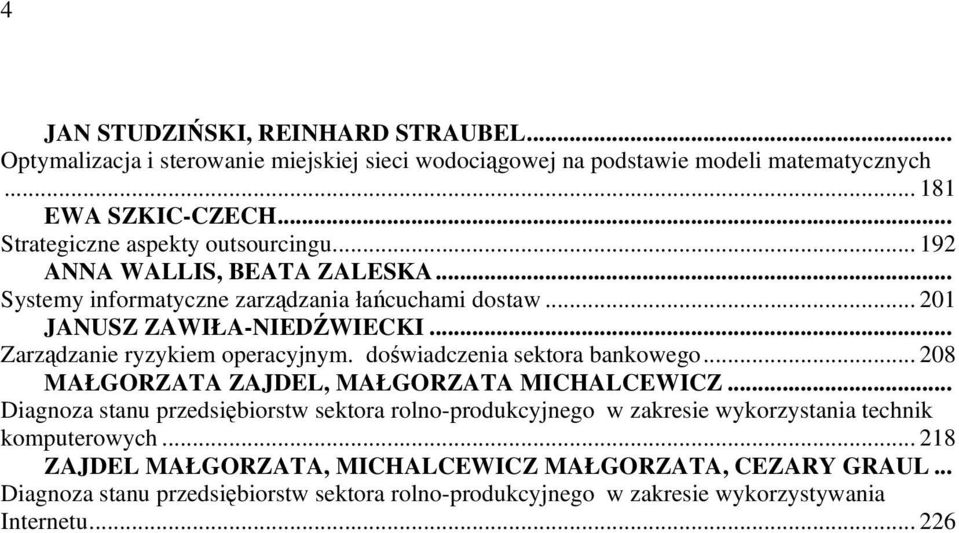 .. Zarządzanie ryzykiem operacyjnym. doświadczenia sektora bankowego... 208 MAŁGORZATA ZAJDEL, MAŁGORZATA MICHALCEWICZ.