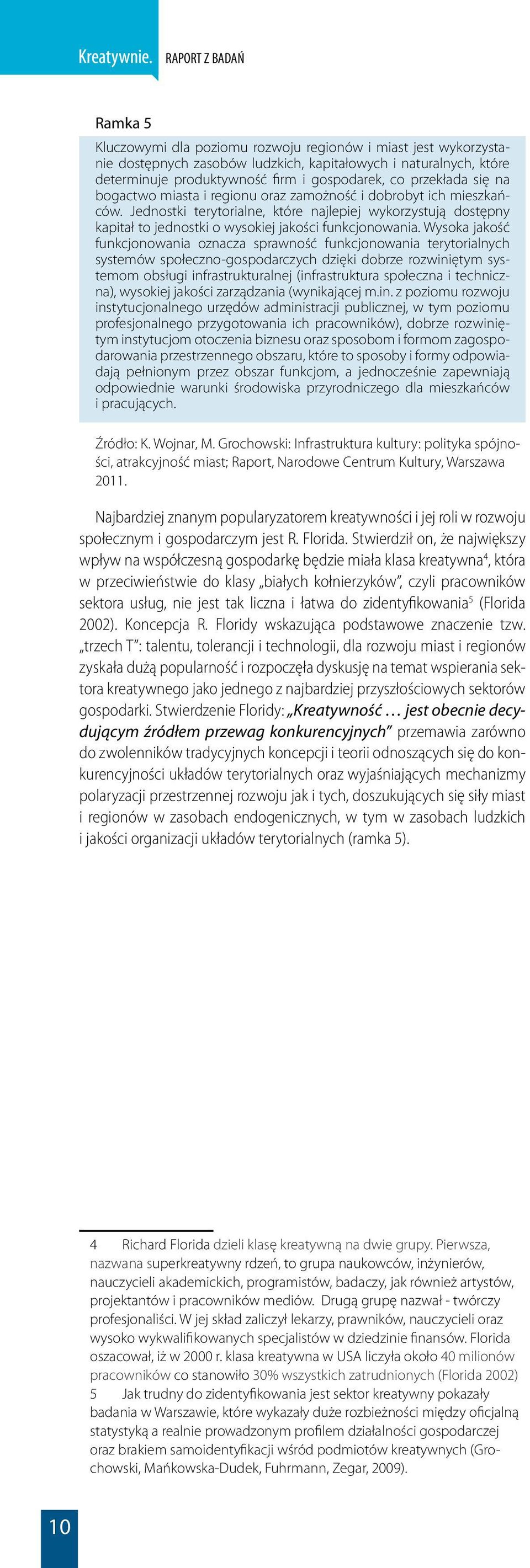 Wysoka jakość funkcjonowania oznacza sprawność funkcjonowania terytorialnych systemów społeczno-gospodarczych dzięki dobrze rozwiniętym systemom obsługi infrastrukturalnej (infrastruktura społeczna i