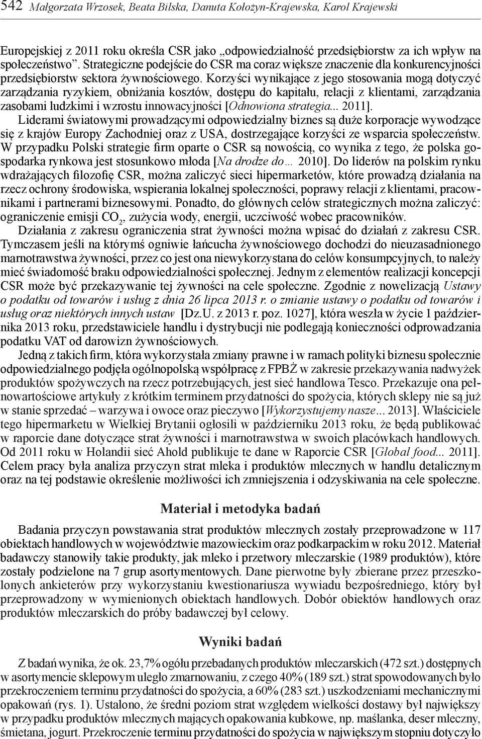 Korzyści wynikające z jego stosowania mogą dotyczyć zarządzania ryzykiem, obniżania kosztów, dostępu do kapitału, relacji z klientami, zarządzania zasobami ludzkimi i wzrostu innowacyjności