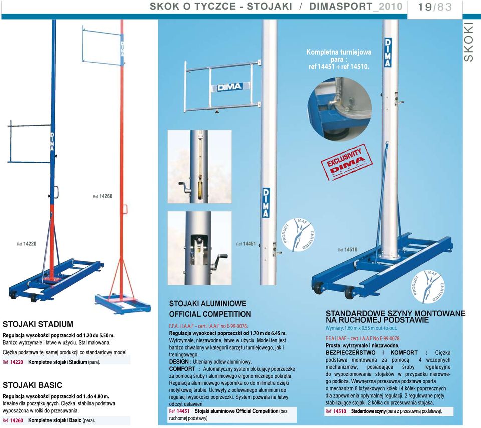 STOJAKI BASIC Regulacja wysokości poprzeczki od 1. do 4.80 m. Idealne dla początkujących. Ciężka, stabilna podstawa wyposażona w rolki do przesuwania. Ref 14260 Kompletne stojaki Basic (para).