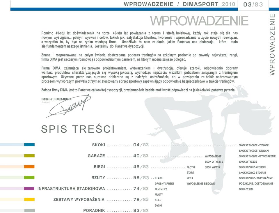 Umożliwia to nam zaufanie, jakim Państwo nas obdarzają, które stało się fundamentem naszego istnienia. Jesteśmy do Państwa dyspozycji.