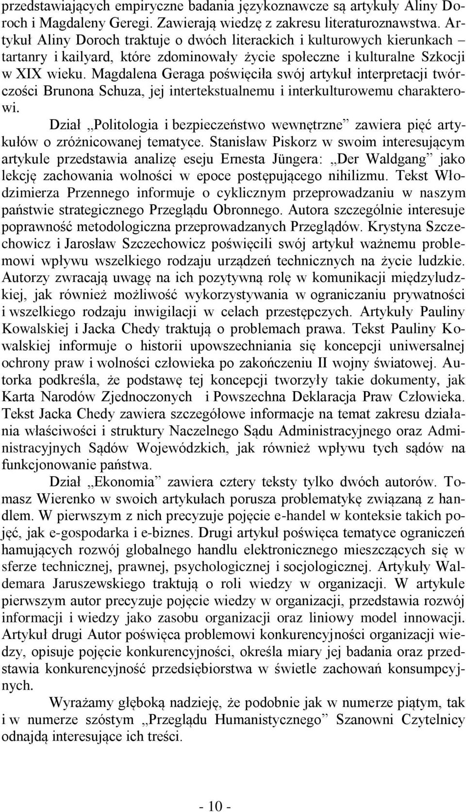 Magdalena Geraga poświęciła swój artykuł interpretacji twórczości Brunona Schuza, jej intertekstualnemu i interkulturowemu charakterowi.