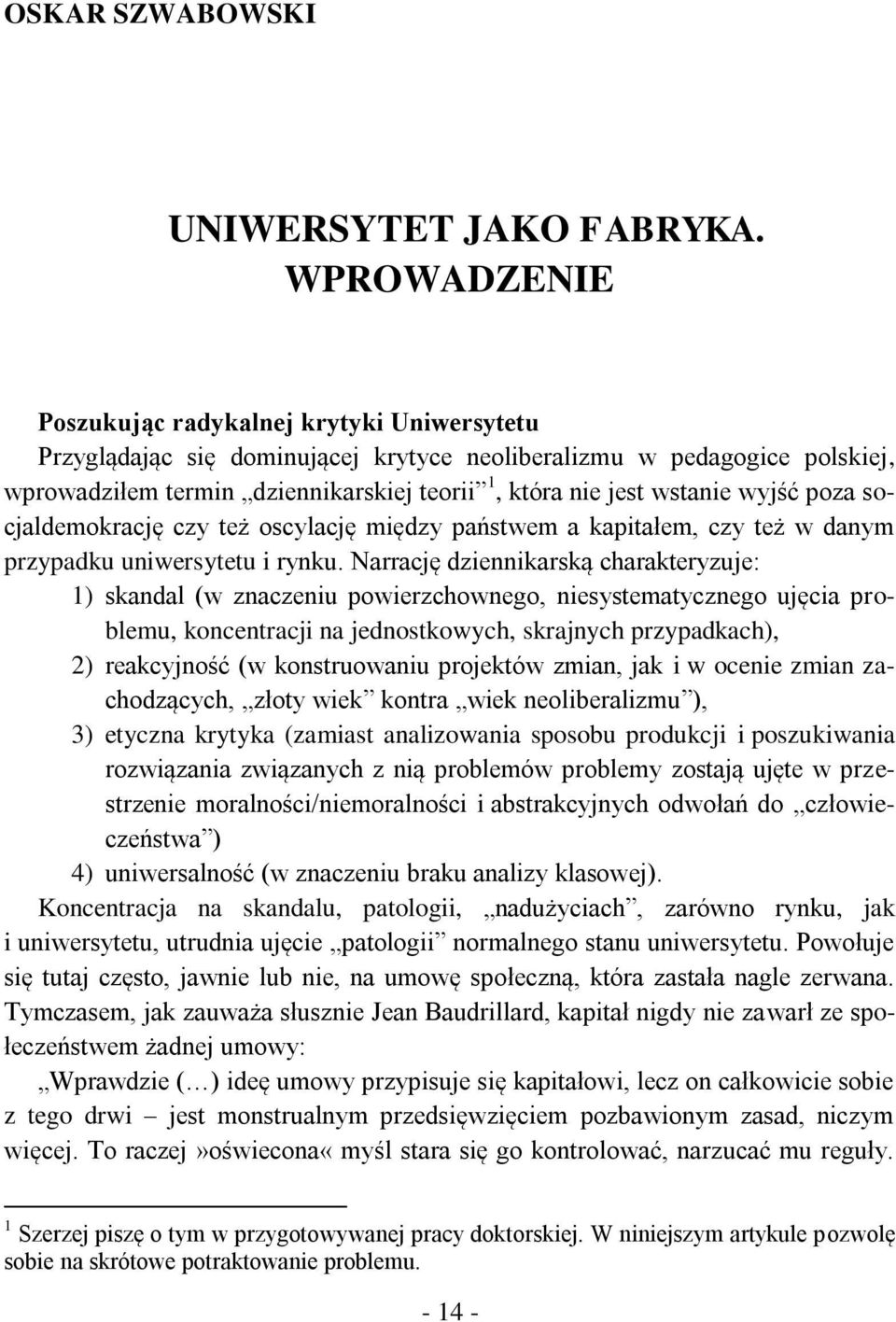 wyjść poza socjaldemokrację czy też oscylację między państwem a kapitałem, czy też w danym przypadku uniwersytetu i rynku.