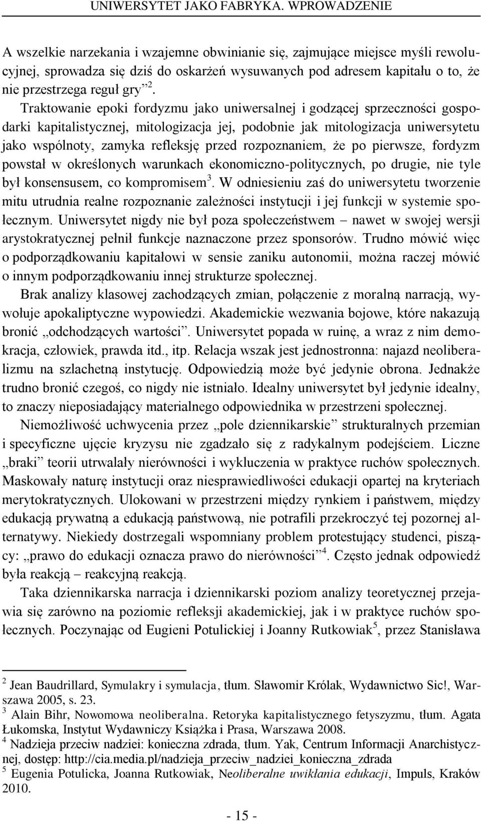 Traktowanie epoki fordyzmu jako uniwersalnej i godzącej sprzeczności gospodarki kapitalistycznej, mitologizacja jej, podobnie jak mitologizacja uniwersytetu jako wspólnoty, zamyka refleksję przed