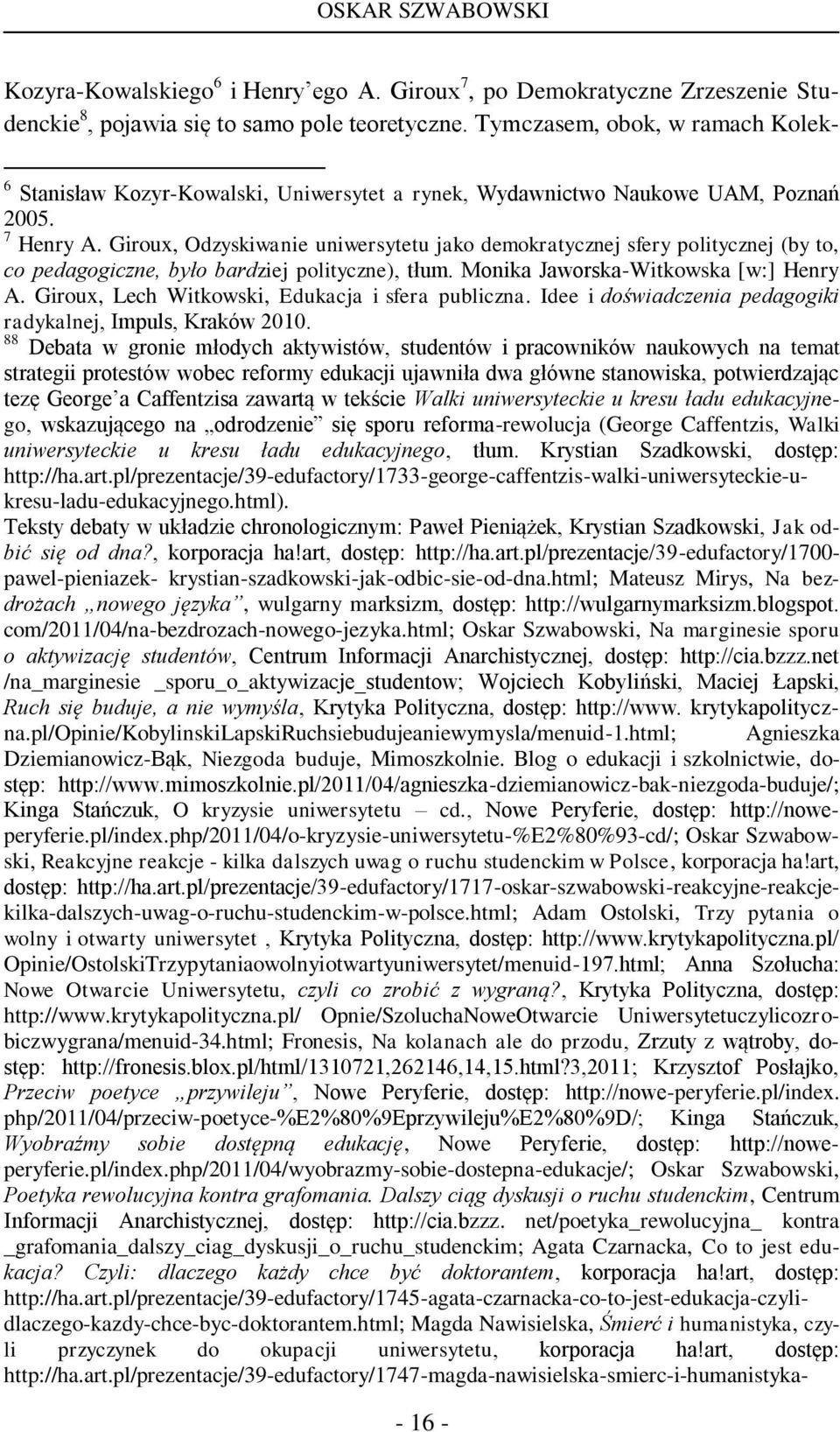 Giroux, Odzyskiwanie uniwersytetu jako demokratycznej sfery politycznej (by to, co pedagogiczne, było bardziej polityczne), tłum. Monika Jaworska-Witkowska [w:] Henry A.