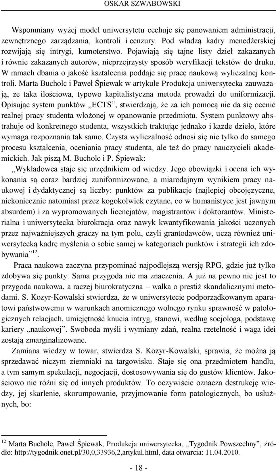 W ramach dbania o jakość kształcenia poddaje się pracę naukową wyliczalnej kontroli.