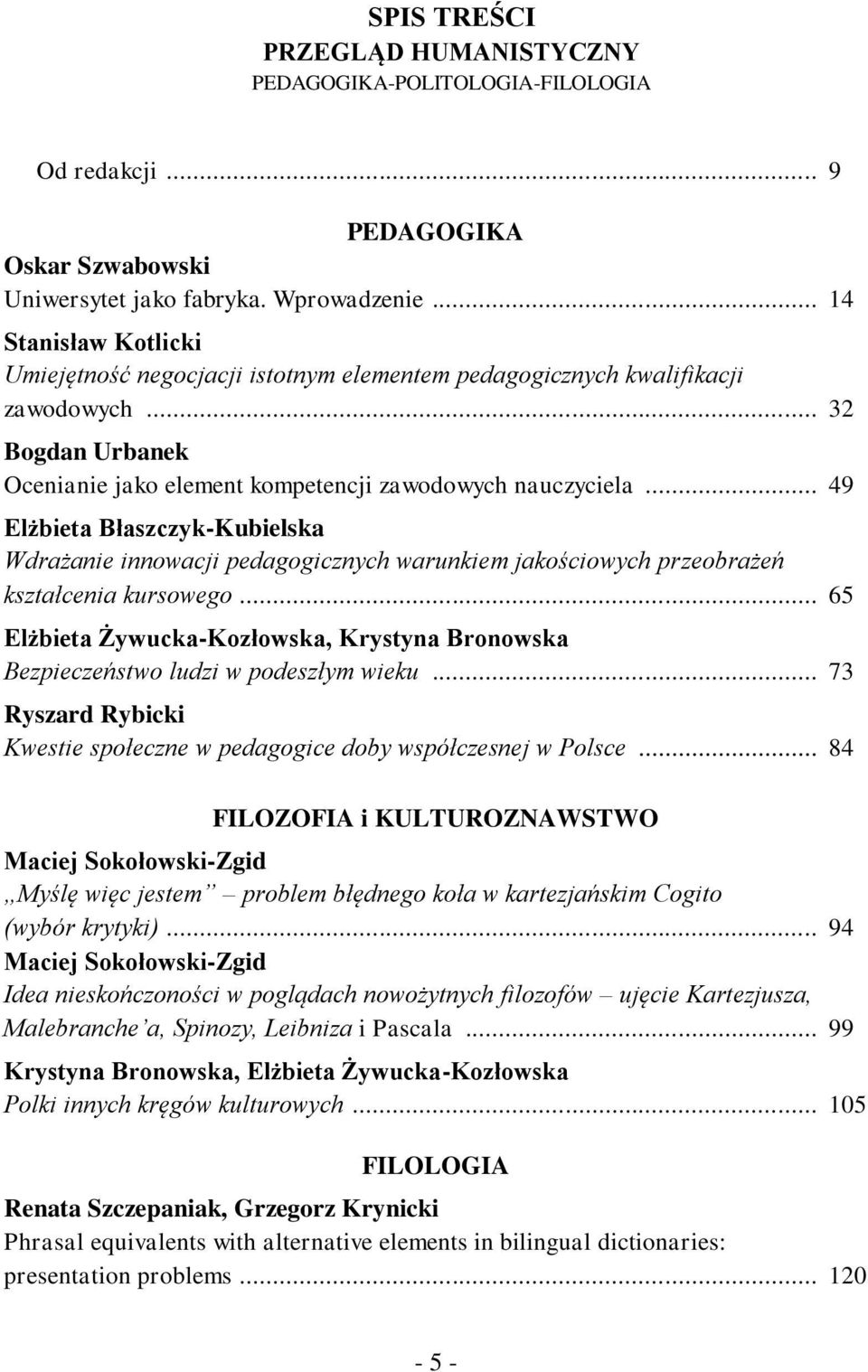 .. 49 Elżbieta Błaszczyk-Kubielska Wdrażanie innowacji pedagogicznych warunkiem jakościowych przeobrażeń kształcenia kursowego.