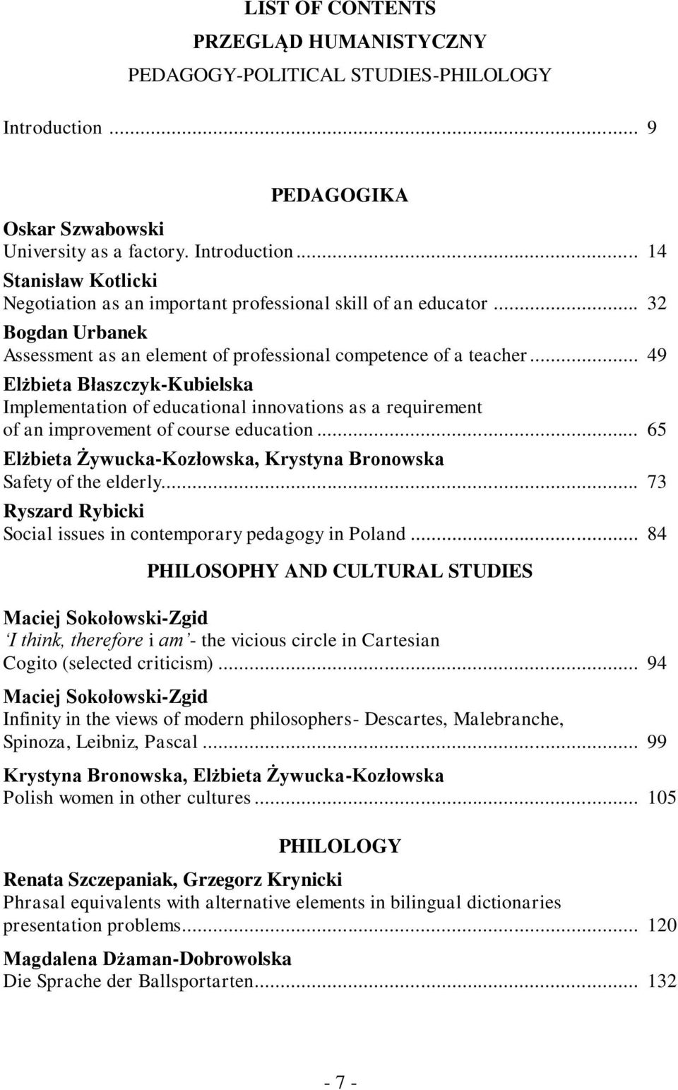 .. 49 Elżbieta Błaszczyk-Kubielska Implementation of educational innovations as a requirement of an improvement of course education.