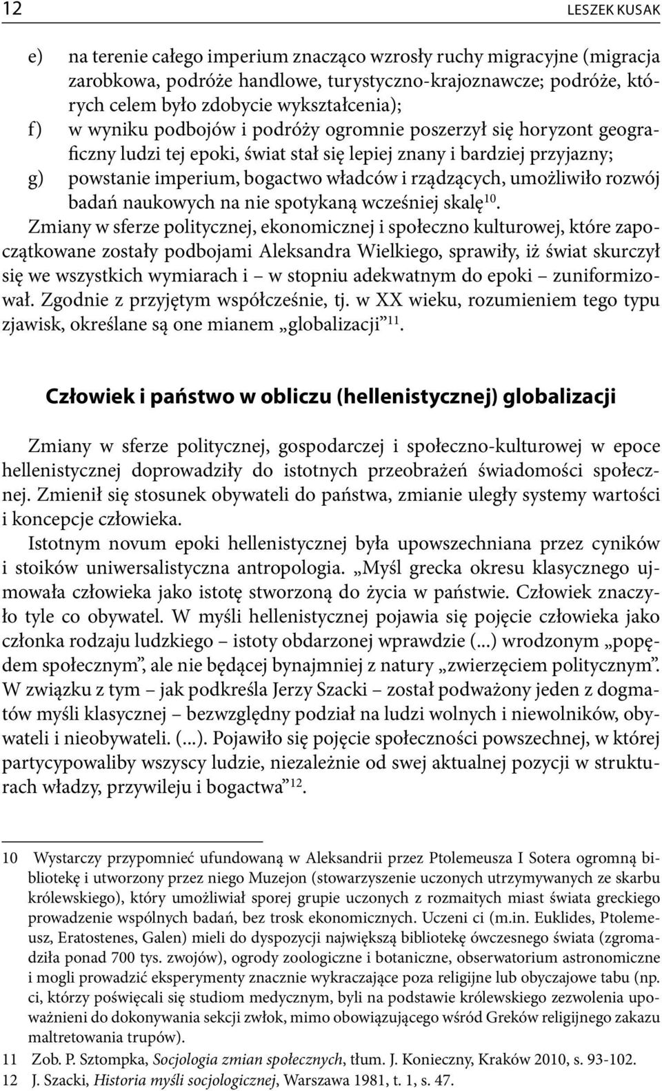 umożliwiło rozwój badań naukowych na nie spotykaną wcześniej skalę 10.