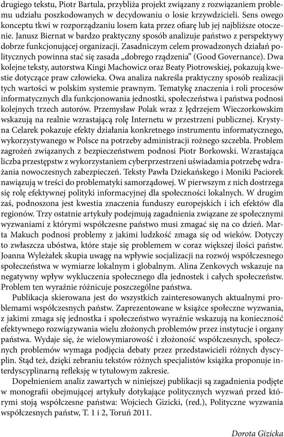 Janusz Biernat w bardzo praktyczny sposób analizuje państwo z perspektywy dobrze funkcjonującej organizacji.