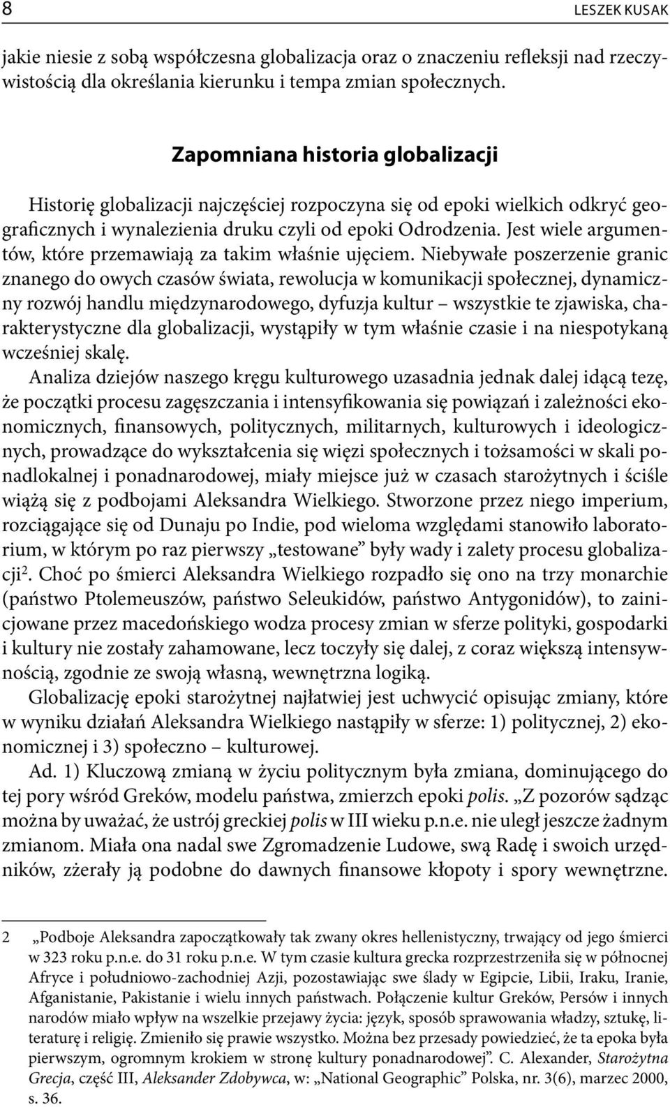 Jest wiele argumentów, które przemawiają za takim właśnie ujęciem.