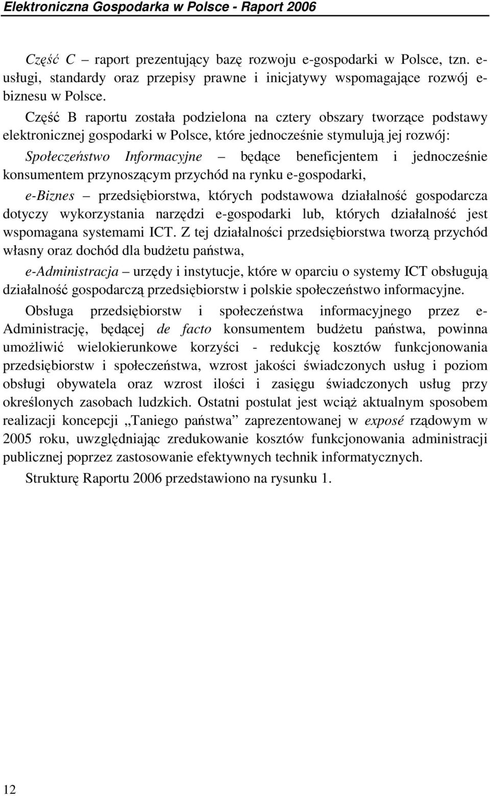 Cz B raportu została podzielona na cztery obszary tworzce podstawy elektronicznej gospodarki w Polsce, które jednoczenie stymuluj jej rozwój: Społeczestwo Informacyjne bdce beneficjentem i