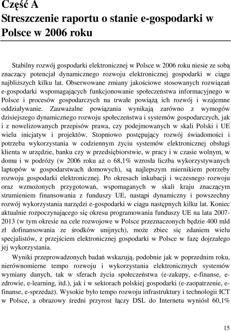 Obserwowane zmiany jakociowe stosowanych rozwiza e-gospodarki wspomagajcych funkcjonowanie społeczestwa informacyjnego w Polsce i procesów gospodarczych na trwałe powi ich rozwój i wzajemne