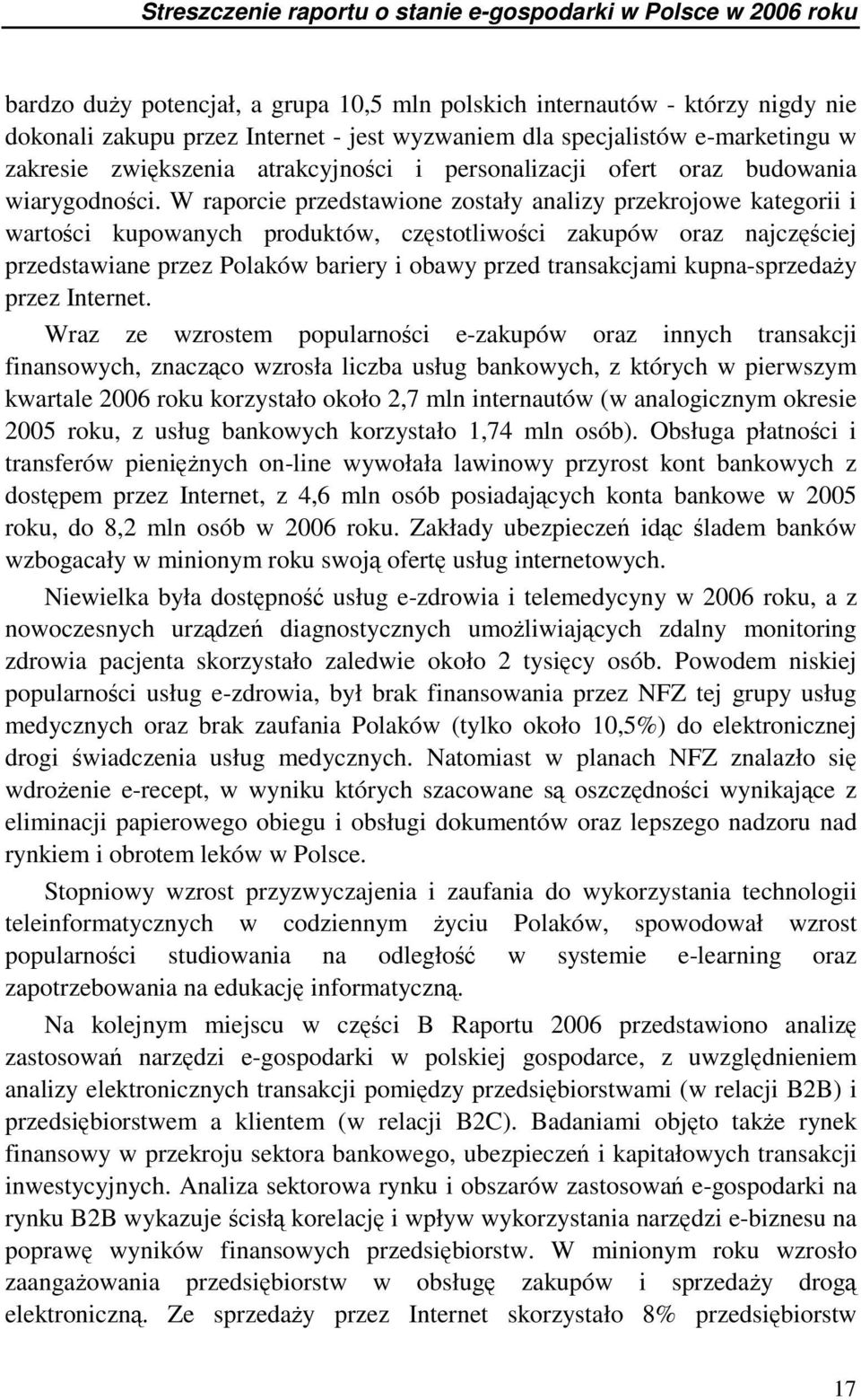 W raporcie przedstawione zostały analizy przekrojowe kategorii i wartoci kupowanych produktów, czstotliwoci zakupów oraz najczciej przedstawiane przez Polaków bariery i obawy przed transakcjami