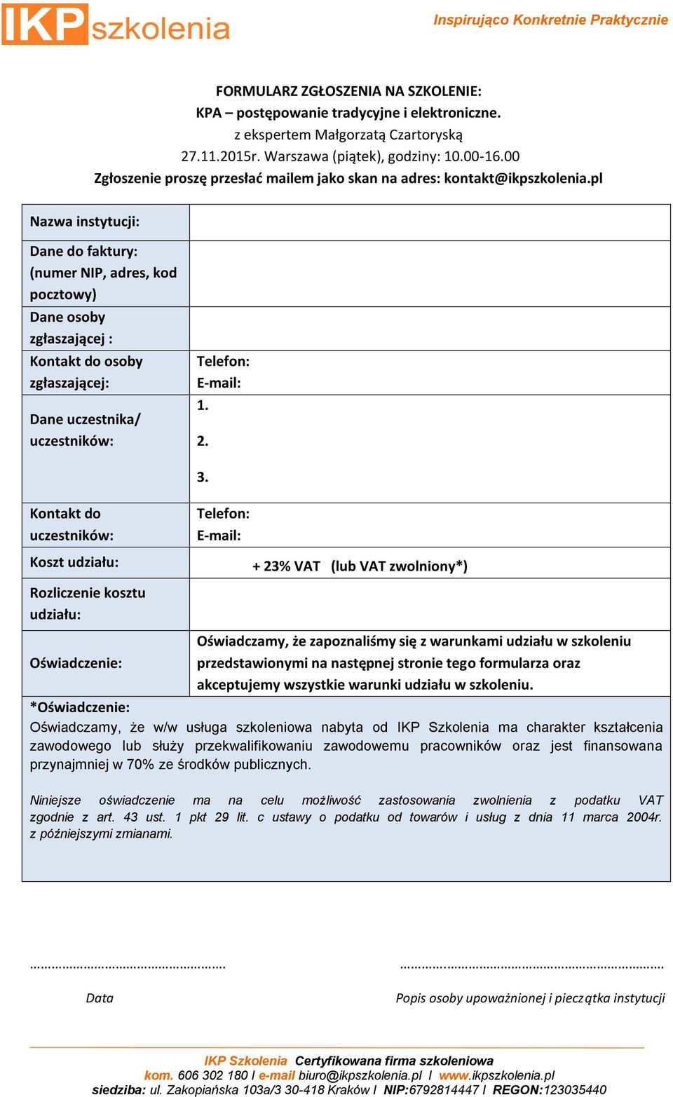 pl Nazwa instytucji: Dane do faktury: (numer NIP, adres, kod pocztowy) Dane osoby zgłaszającej : Kontakt do osoby zgłaszającej: Dane uczestnika/ uczestników: Telefon: E-mail: 1. 2. 3.