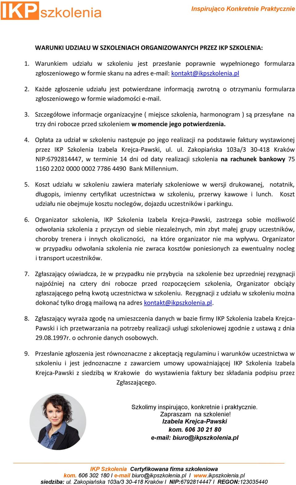 Każde zgłoszenie udziału jest potwierdzane informacją zwrotną o otrzymaniu formularza zgłoszeniowego w formie wiadomości e-mail. 3.