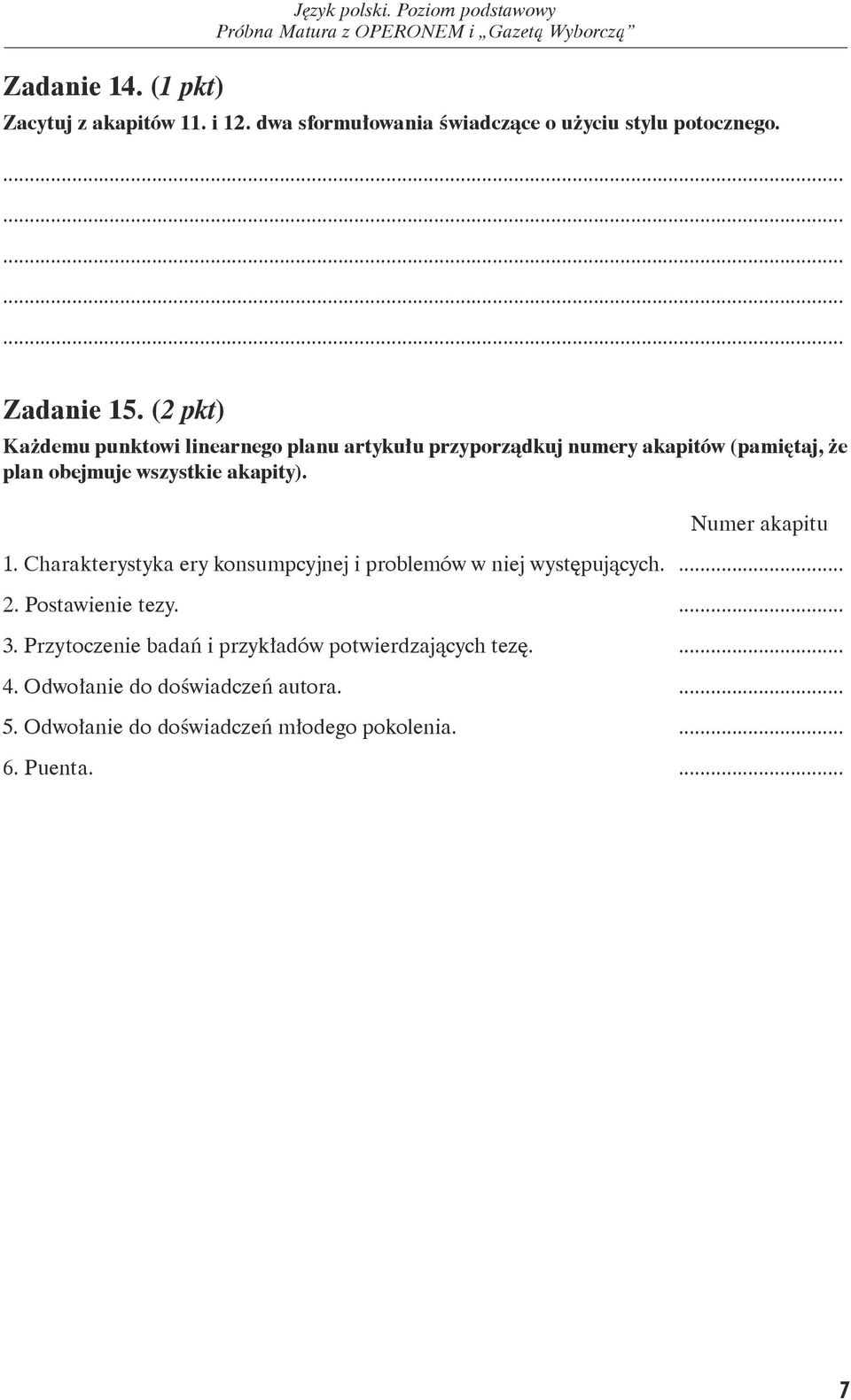 (2 pkt) Każdemu punktowi linearnego planu artykułu przyporządkuj numery akapitów (pamiętaj, że plan obejmuje wszystkie akapity).