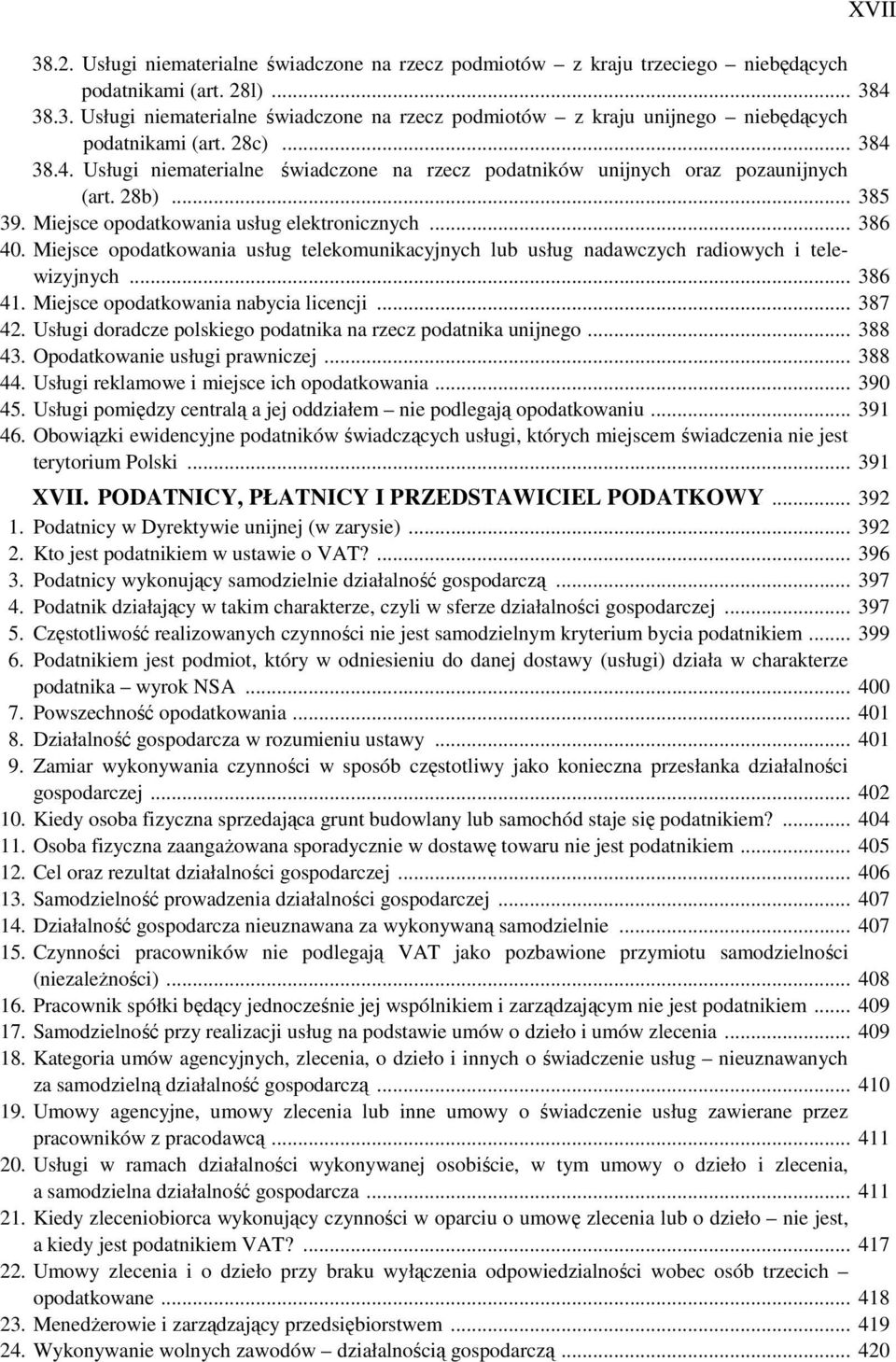 Miejsce opodatkowania usług telekomunikacyjnych lub usług nadawczych radiowych i telewizyjnych... 386 41. Miejsce opodatkowania nabycia licencji... 387 42.