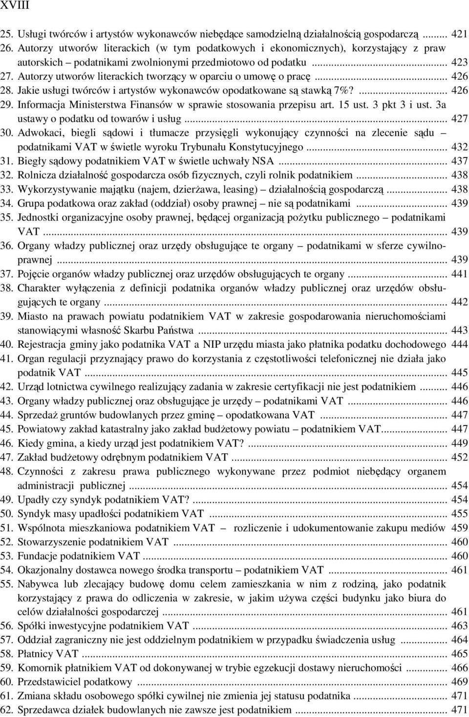 Autorzy utworów literackich tworzący w oparciu o umowę o pracę... 426 28. Jakie usługi twórców i artystów wykonawców opodatkowane są stawką 7%?... 426 29.