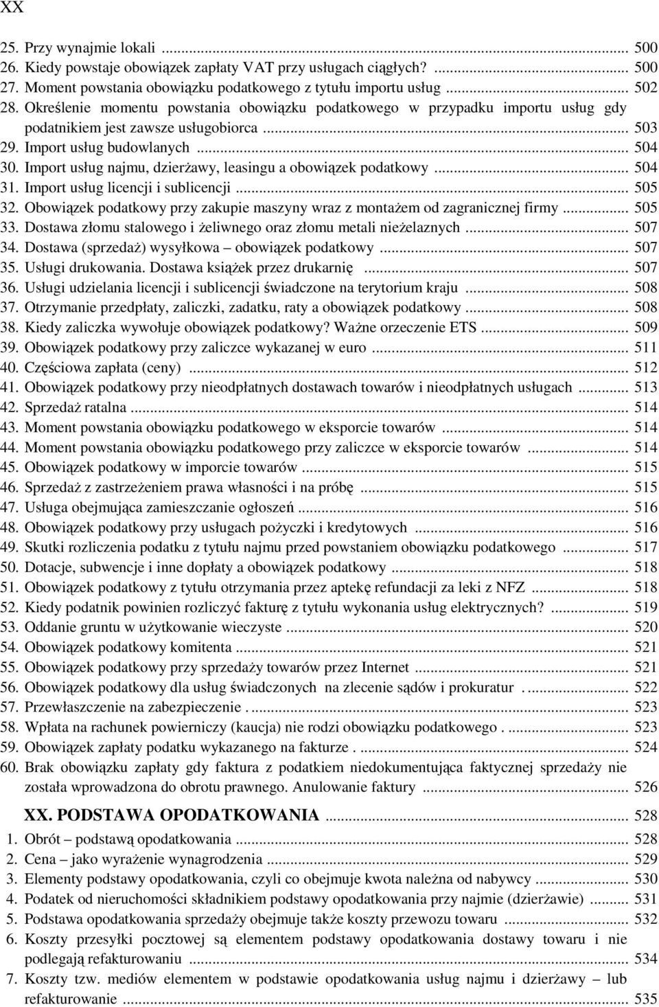 Import usług najmu, dzierŝawy, leasingu a obowiązek podatkowy... 504 31. Import usług licencji i sublicencji... 505 32. Obowiązek podatkowy przy zakupie maszyny wraz z montaŝem od zagranicznej firmy.