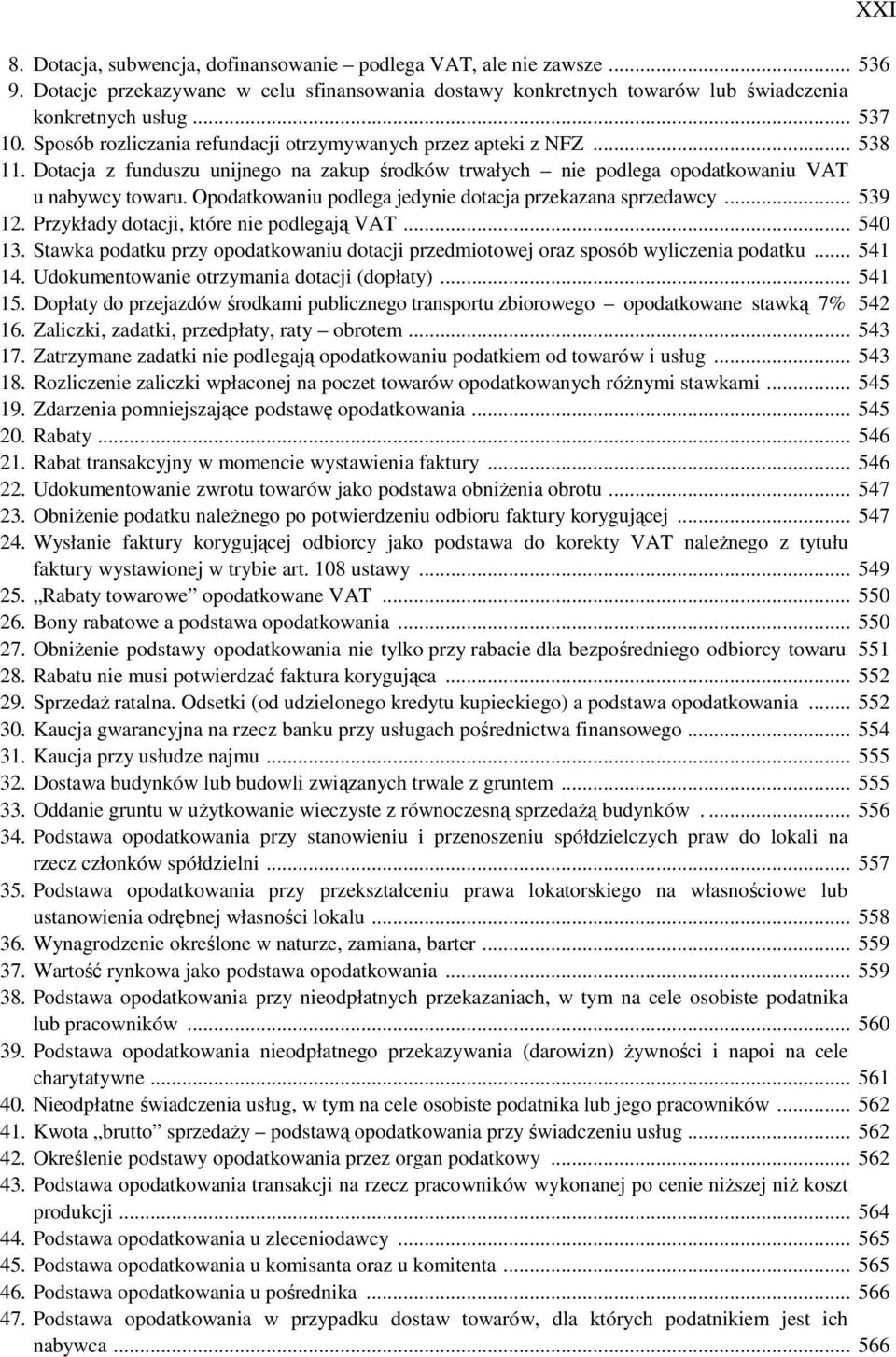 Opodatkowaniu podlega jedynie dotacja przekazana sprzedawcy... 539 12. Przykłady dotacji, które nie podlegają VAT... 540 13.