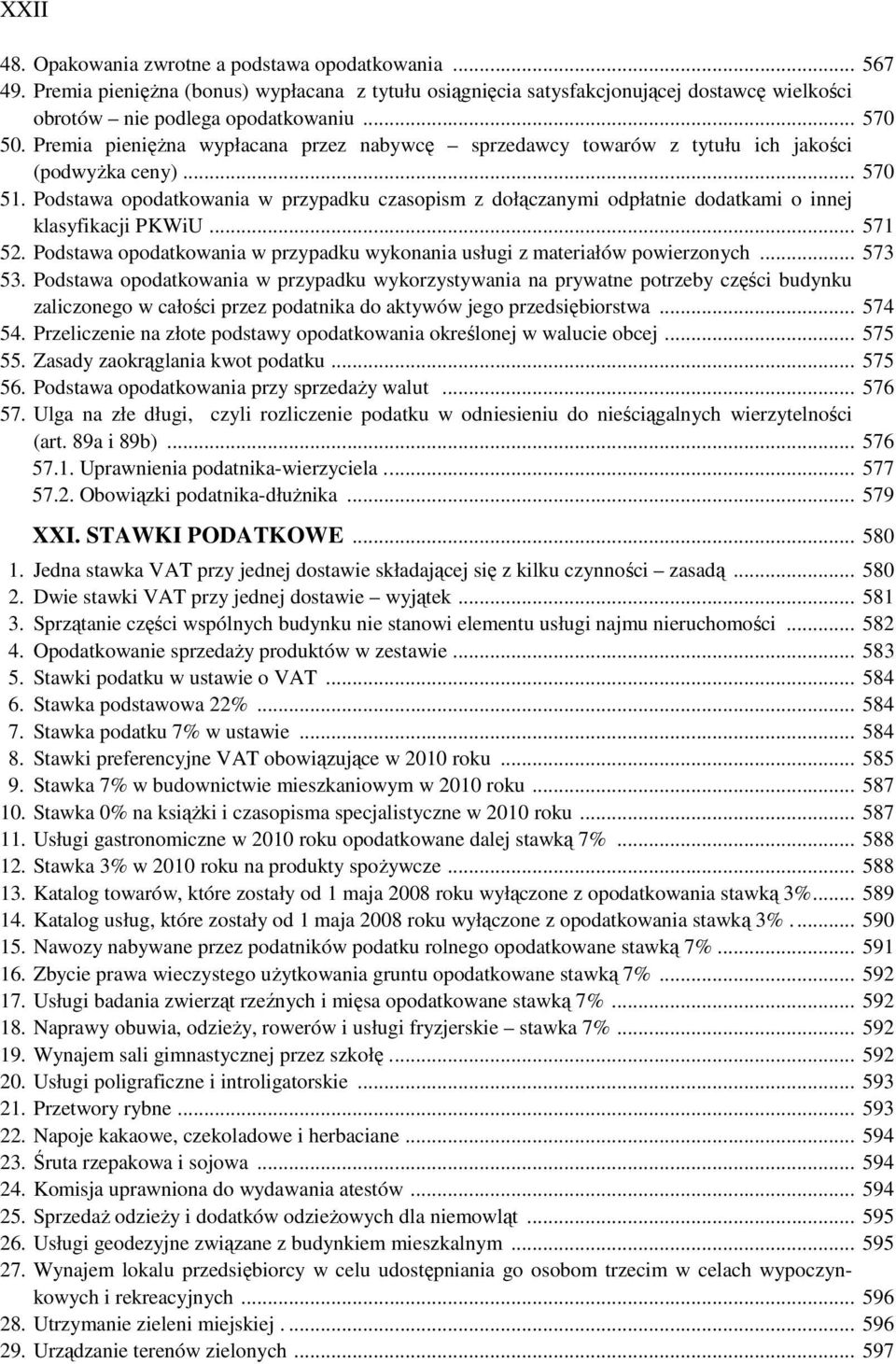 Podstawa opodatkowania w przypadku czasopism z dołączanymi odpłatnie dodatkami o innej klasyfikacji PKWiU... 571 52. Podstawa opodatkowania w przypadku wykonania usługi z materiałów powierzonych.