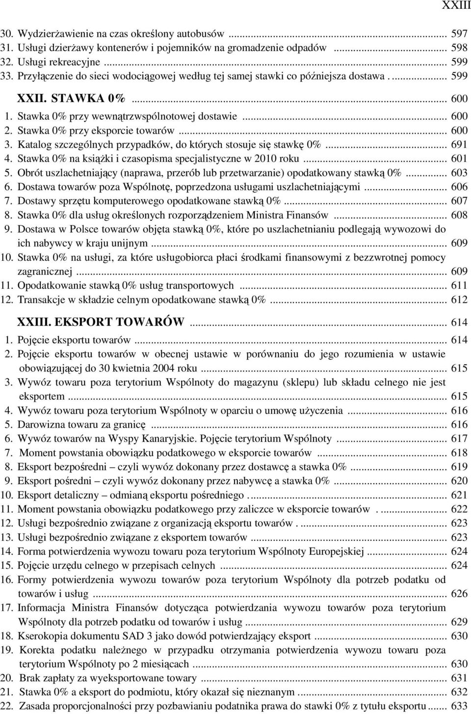 Stawka 0% przy eksporcie towarów... 600 3. Katalog szczególnych przypadków, do których stosuje się stawkę 0%... 691 4. Stawka 0% na ksiąŝki i czasopisma specjalistyczne w 2010 roku... 601 5.