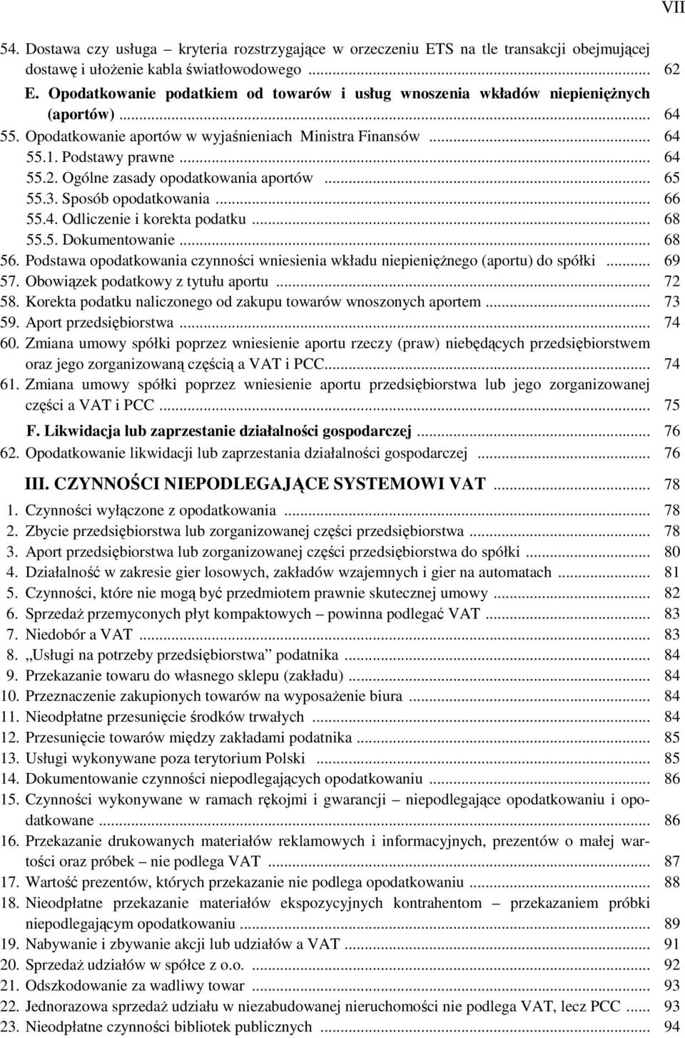 Ogólne zasady opodatkowania aportów... 65 55.3. Sposób opodatkowania... 66 55.4. Odliczenie i korekta podatku... 68 55.5. Dokumentowanie... 68 56.