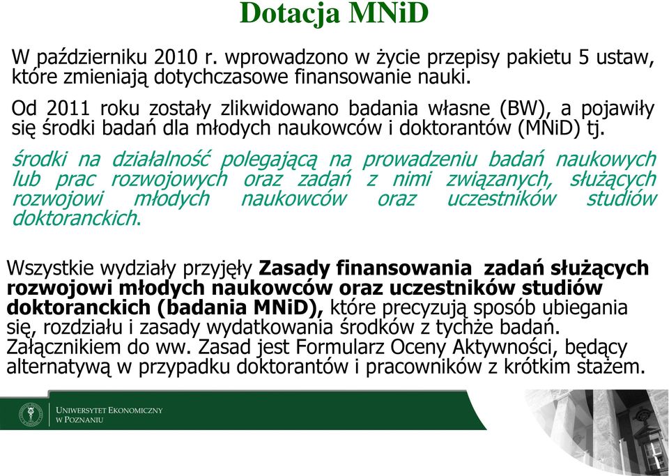 środki na działalność polegającą na prowadzeniu badań naukowych lub prac rozwojowych oraz zadań z nimi związanych, służących rozwojowi młodych naukowców oraz uczestników studiów doktoranckich.