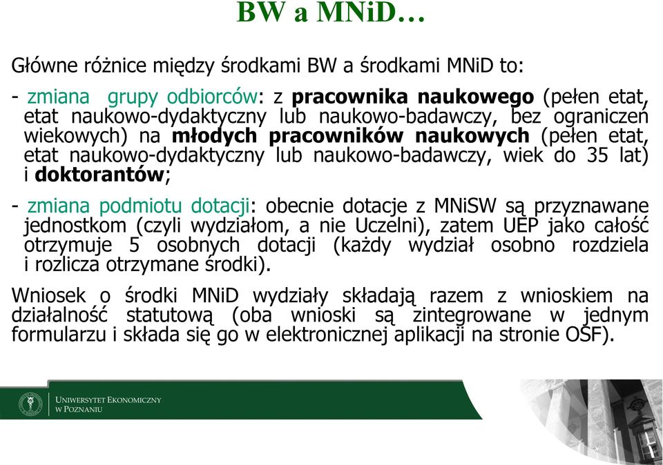 dotacje z MNiSW są przyznawane jednostkom (czyli wydziałom, a nie Uczelni), zatem UEP jako całość otrzymuje 5 osobnych dotacji (każdy wydział osobno rozdziela i rozlicza otrzymane